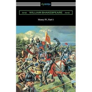 Henry IV, Part 1 -- William Shakespeare